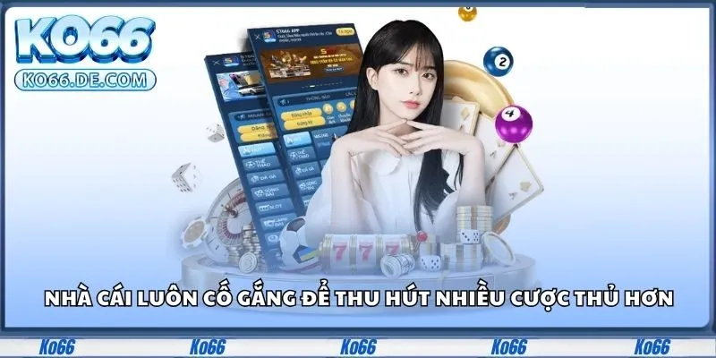 Ko66 27 Nhà cái luôn cố gắng để thu hút nhiều cược thủ hơn