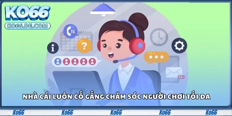 Ko66 32 Nhà cái luôn cố gắng chăm sóc người chơi tối đa